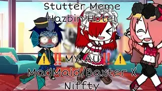 Stutter || Meme || Hazbin Hotel || ⚠️‼️MY AU‼️⚠️ || MadMaid/Baxter X Niffty || Shared AUs