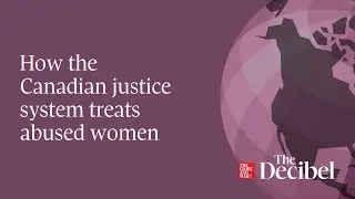How the Canadian justice system treats abused women  - #podcast