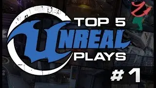 Top 5 unreal plays #1 pilot Episode!