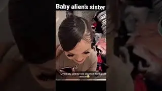 Baby alien&rsquo;s sister got a boyfriend