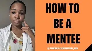 Mentorship in Medicine: How to be a Mentee & Establish Strong Relationships with your Mentor