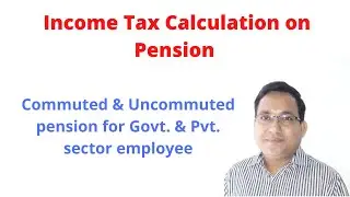 Income tax exemption calculation in Commuted & Uncommuted Pension