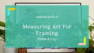 Essential Guide to Measuring Art For Framing