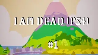 Прохождение I am dead - Часть 1