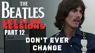 The Beatles Let It Be Sessions Part 12 - Don't Ever Change (AI)