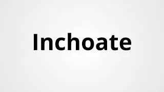 Inchoate | Definition & Pronunciation | Learn English Vocabulary