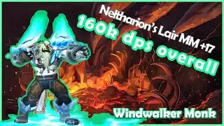 +17 Neltharion's Lair | 10.1.5 | 160k overall | Windwalker Monk | Dragonflight | MM+ | Fortified