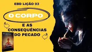 EBD Li&ccedil;&atilde;o 3 - O corpo e as consequ&ecirc;ncias do pecado - 4 Trimestre 2025 Aula 03