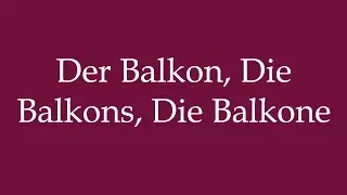 How to Pronounce ''Der Balkon, Die Balkons, Die Balkone'' Correctly in German