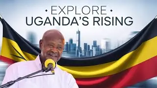 How Uganda's Rise From Rural Nation to Modern MARVEL in 2025