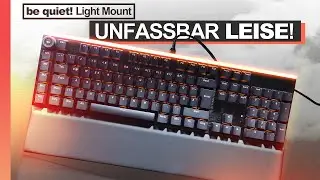 Die UNFASSBAR LEISE Tastatur! — be quiet! Light Mount
