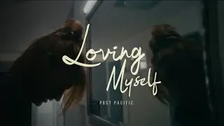 Post Pacific - Loving Myself (Official Video)