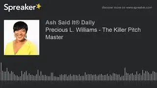 Precious L. Williams - The Killer Pitch Master