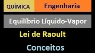 Equilíbrio Líquido Vapor - Lei de Raoult CONCEITOS