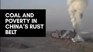 Coal and Poverty in China&rsquo;s Rust Belt