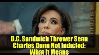 D.C. Sandwich Thrower Sean Charles Dunn Not Indicted: What It Means