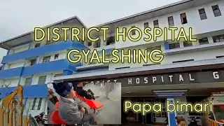 District Hospital Gyalshing. PAPA BIMARI 🥹