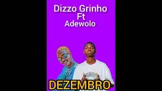 Dizzo grinho ft Adewolo _Dezembro