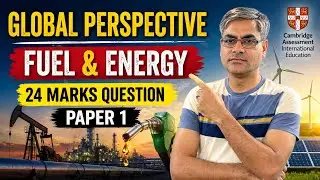 GLOBAL PERSPECTIVE : FUEL & ENERGY : 24 marks question explained | Written Paper
