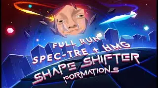 Shape Shifter: Formations  | Full Run [SPEC-TRE + HMG]