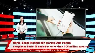 Berlin-based HealthTech startup Ada Health completes Series B deals for more than 105 million euros