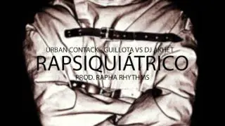 Urban Contack & Guillota vs Dj Akhet - Rapsiqui&aacute;trico (Prod. Rapha Rhythms)