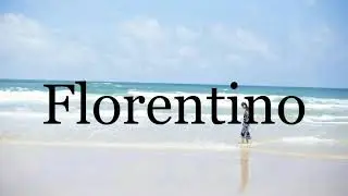 How To Pronounce Florentino🌈🌈🌈🌈🌈🌈Pronunciation Of Florentino