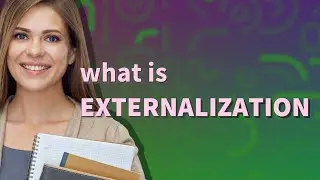 Externalization | meaning of Externalization