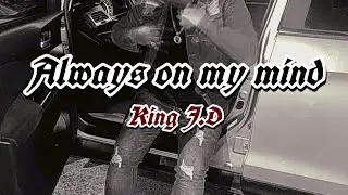 Always on my mind - King JD              (Prod by: AlexProd)