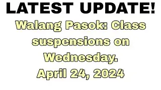 Walang Pasok: Class suspensions, Wednesday, April 24, 2024.