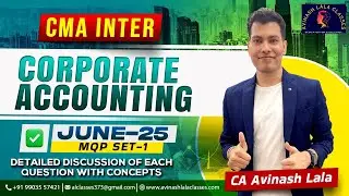 CMA Inter Corp Accounting June 25 MQP Set-1 | Detailed discussion of each question | CA Avinash Lala