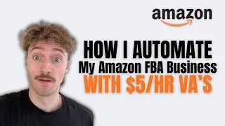 How I Automate My Amazon FBA Business With $5/hr VA&rsquo;s
