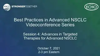 ASCP Project ECHO&reg; Videoconference Series: Advances in Targeted Therapies for Advanced NSCLC
