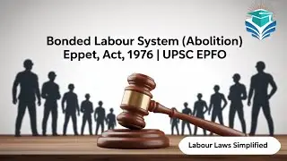 THE BONDED LABOUR SYSTEM (ABOLITION) ACT, 1976| IR& & Labour Laws Series|UPSC EPFO EO/AO & APFC|