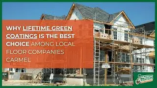 Why Lifetime Green Coatings Is the Best Choice Among Local Floor Companies Carmel