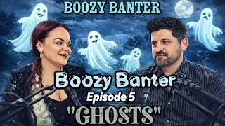 Boozy Banter - Episode 5: &ldquo;Ghosts&rdquo;