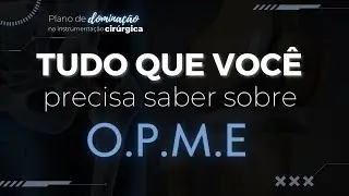 AULA 02 - Tudo que voc&ecirc; precisa saber sobre OPME!