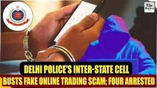 Delhi Police's Inter-State Cell busts fake online trading scam; Four arrested