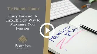 Carry Forward: A Tax-Efficient Way to Maximise Your Pensions