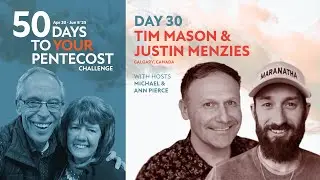 Day 30 of 50 Days to YOUR Pentecost with Tim Mason & Justin Menzies