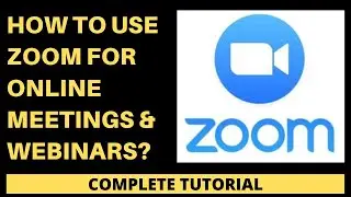 How to use Zoom for Online Meetings & Webinars? (Complete Tutorial)
