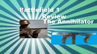 Battlefield 1 Review of The Annihilator