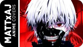 Tokyo Ghoul OP 1 - Unravel ♫ Cover ♫ by MATTxAJ
