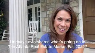 Lindsay Levin Atlanta Realtor shares what&rsquo;s going on in the Atlanta Real Estate Market Fall 2022