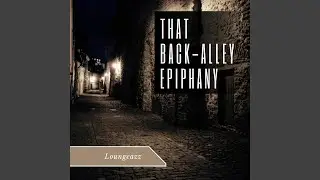 That Back-Alley Epiphany