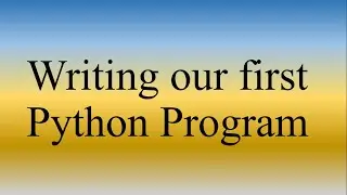 Python Lecture1 | Writing Our First Python Program