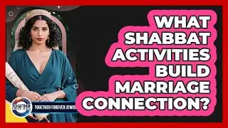 What Shabbat Activities Build Marriage Connection?