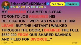 [Full Story]MY HUSBAND CLAIMED A 2-YEAR TORONTO JOB REQUIRED HIS RELOCATION...!