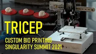 Singularity Summit 2021 - Ben Filippi - Tricep - Custom Bio Printing and Bio Fabrication