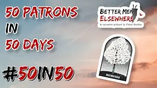 Better Men Elsewhere | #50in50 Campaign